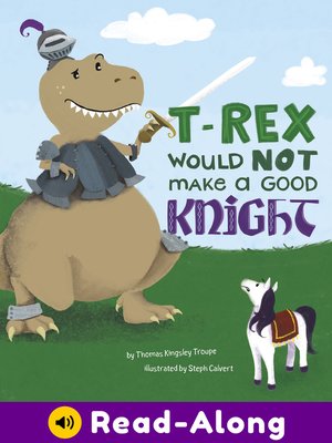 cover image of T-Rex Would NOT Make a Good Knight